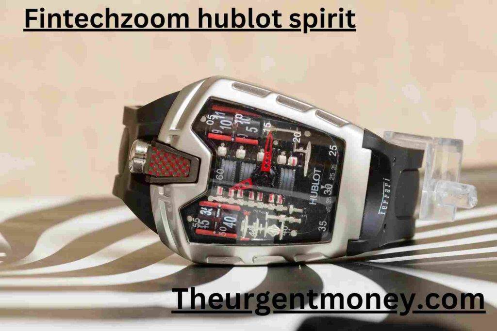 Fintechzoom Hublot spirit