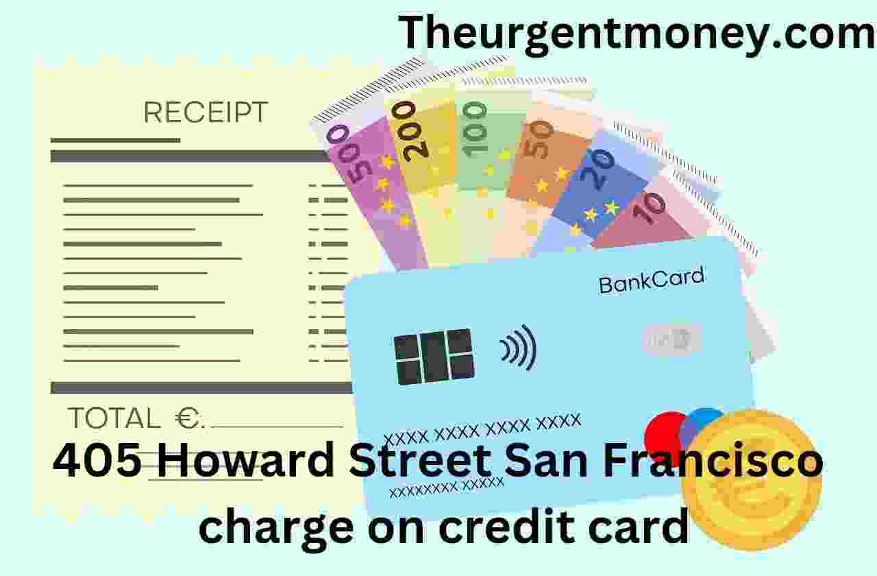 405 Howard Street San Francisco charge on credit card