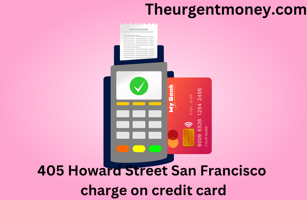 405 Howard Street San Francisco charge on credit card